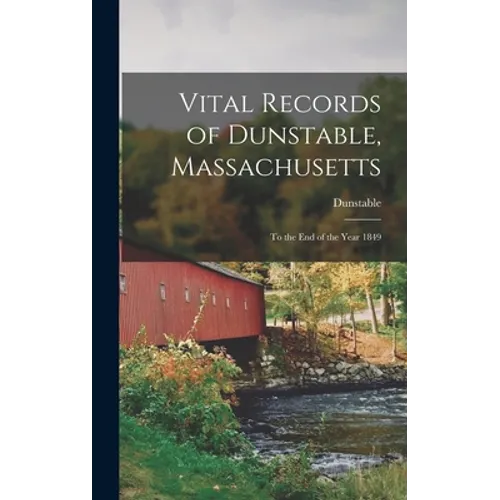 Vital Records of Dunstable, Massachusetts: To the End of the Year 1849 - Hardcover