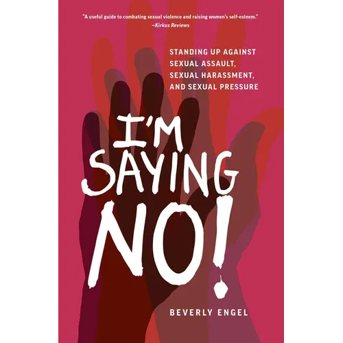 I'm Saying No!: Standing Up Against Sexual Assault, Sexual Harassment, and Sexual Pressure - Paperback