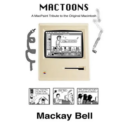 MacToons: A MacPaint Tribute to the Original Macintosh - Paperback