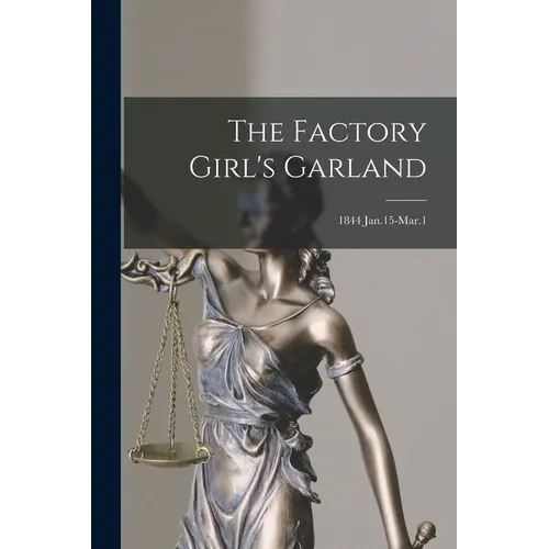 The Factory Girl's Garland; 1844 Jan.15-Mar.1 - Paperback
