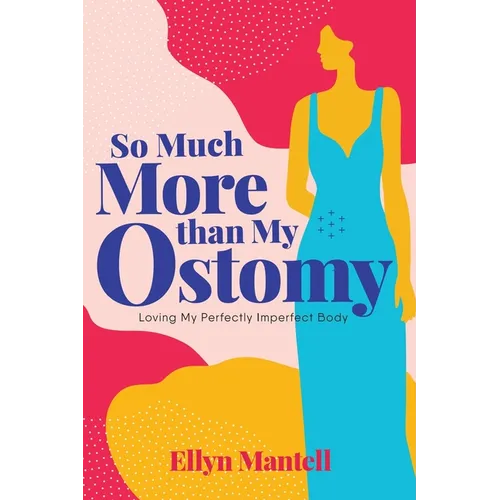 So Much More than My Ostomy: Loving My Perfectly Imperfect Body - Paperback