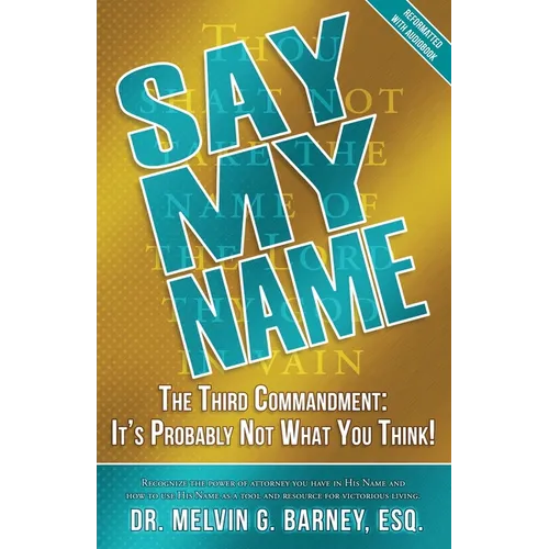 Say My Name: The Third Commandment: It's Probably Not What You Think! - Paperback