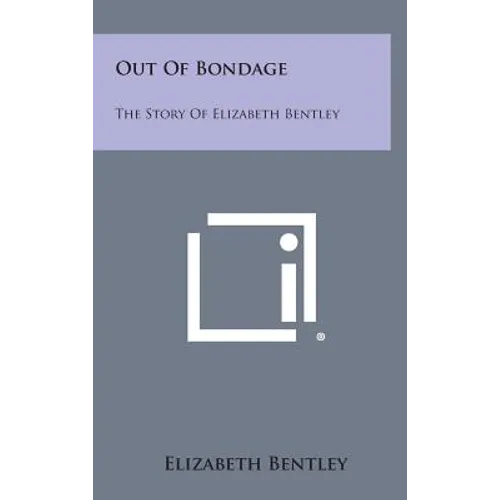 Out of Bondage: The Story of Elizabeth Bentley - Hardcover