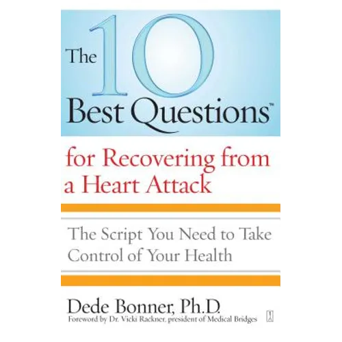 The 10 Best Questions for Recovering from a Heart Attack: The Script You Need to Take Control of Your Health - Paperback