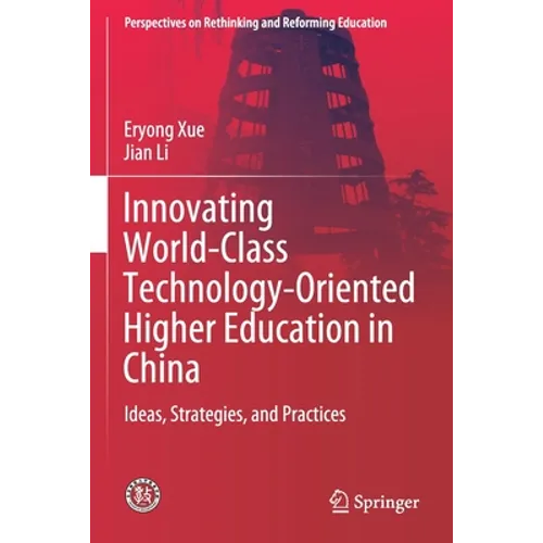 Innovating World-Class Technology-Oriented Higher Education in China: Ideas, Strategies, and Practices - Paperback