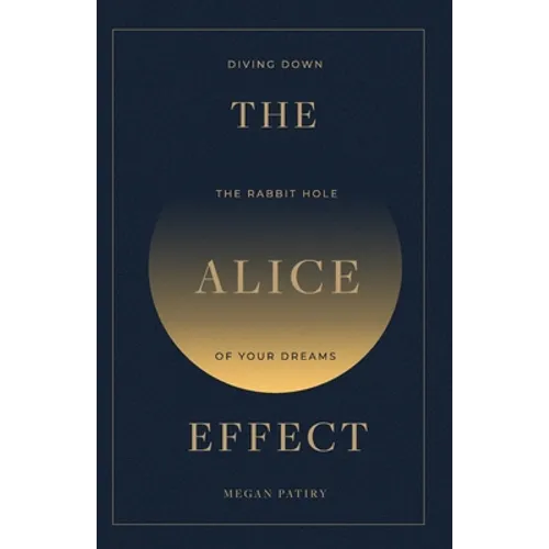 The Alice Effect: Diving Down the Rabbit Hole of Your Dreams - Paperback