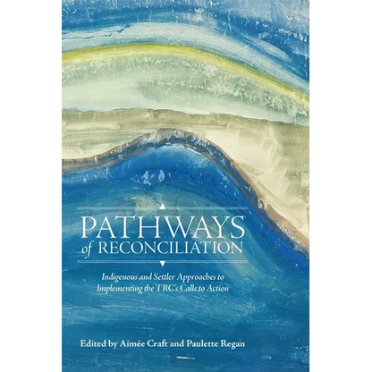 Pathways of Reconciliation: Indigenous and Settler Approaches to Implementing the Trc's Calls to Action - Paperback