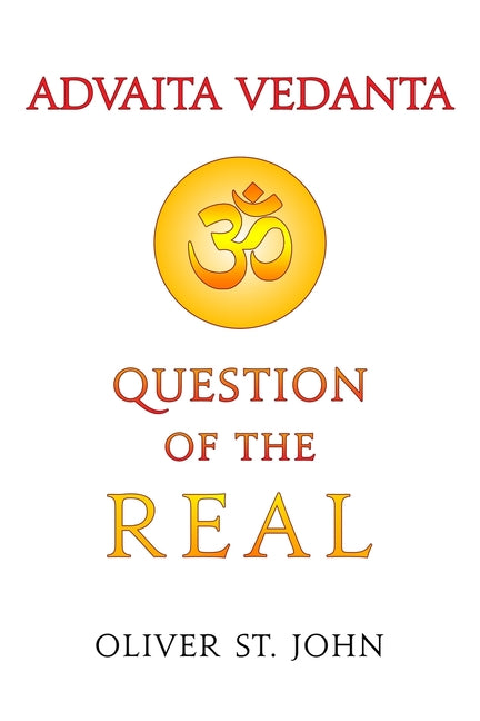 Advaita Vedanta-Question of the Real: Inclusive of Kundalini Yoga: Rising to the Thousand-petalled Lotus - Paperback
