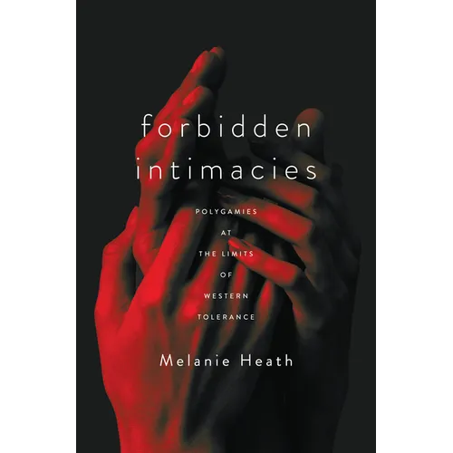 Forbidden Intimacies: Polygamies at the Limits of Western Tolerance - Hardcover