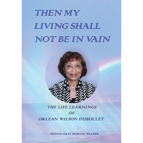 Then My Living Shall Not Be in Vain: The Life Learnings of Orlean Wilson Dubuclet - Hardcover