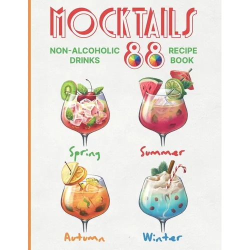 Mocktails Non-Alcoholic Drinks Recipe book: 88 Seasonal, Easy and Delicious Refreshments for All Occasions Enjoy the Exciting Process of Making Them. - Paperback