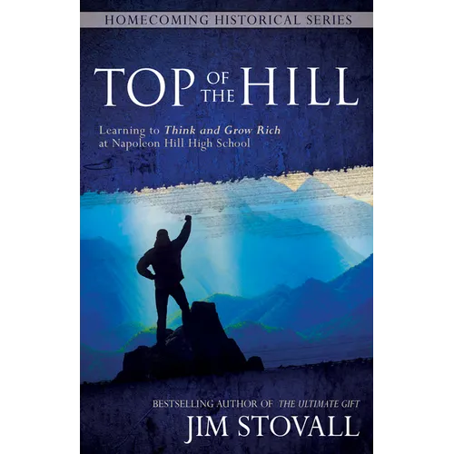 Top of the Hill: Learning to Think and Grow Rich at Napoleon Hill High School - Hardcover