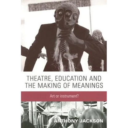 Theatre, Education and the Making of Meanings: Art or Instrument? - Paperback