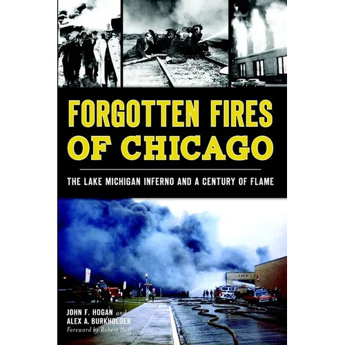 Forgotten Fires of Chicago: The Lake Michigan Inferno and a Century of Flame - Paperback