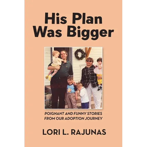 His Plan Was Bigger: Poignant and Funny Stories from our Adoption Journey - Paperback