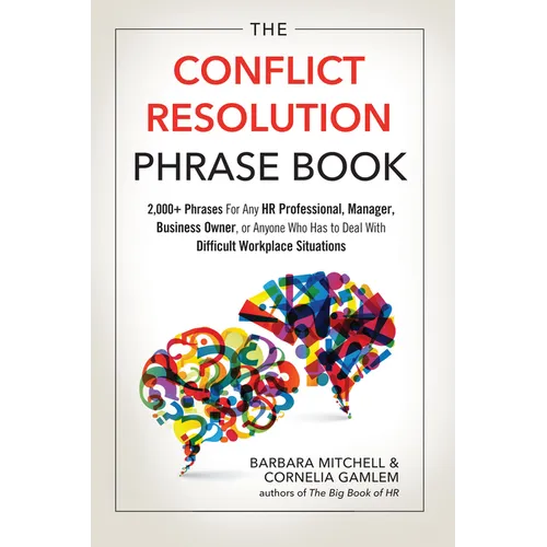 The Conflict Resolution Phrase Book: 2,000+ Phrases for Any HR Professional, Manager, Business Owner, or Anyone Who Has to Deal with Difficult Workpla - Paperback