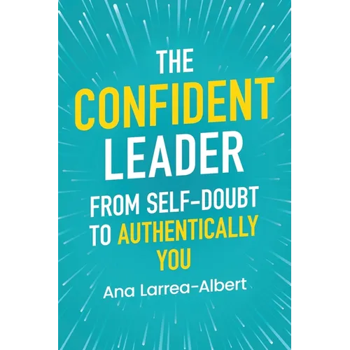The Confident Leader: From Self-Doubt to Authentically You - Paperback
