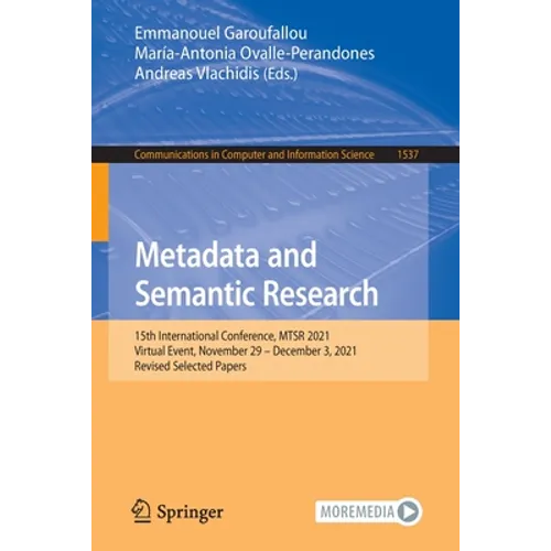 Metadata and Semantic Research: 15th International Conference, Mtsr 2021, Virtual Event, November 29 - December 3, 2021, Revised Selected Papers - Paperback