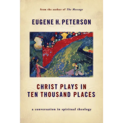 Christ Plays in Ten Thousand Places: A Conversation in Spiritual Theology - Paperback