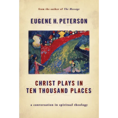 Christ Plays in Ten Thousand Places: A Conversation in Spiritual Theology - Paperback