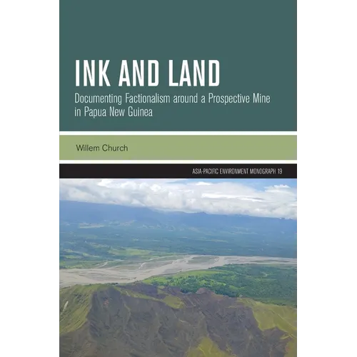 Ink and Land: Documenting Factionalism around a Prospective Mine in Papua New Guinea - Paperback