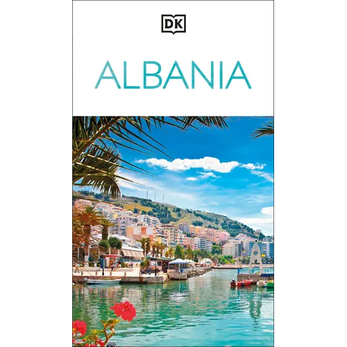 DK Albania: Must-See Sights. Culture & History. Detailed Maps & Tours. Covers the Albanian Riviera, Tirana, Berat, & More - Paperback