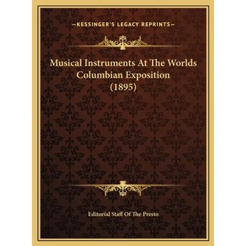 Musical Instruments At The Worlds Columbian Exposition (1895) - Hardcover