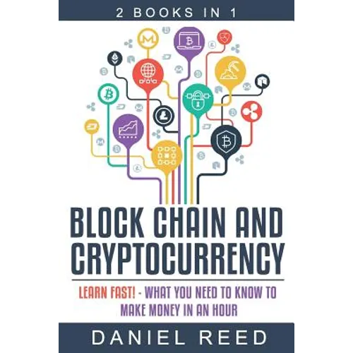 Block Chain and Cryptocurrency: Learn Fast! - What You Need to Know to Make Money in an Hour - Paperback
