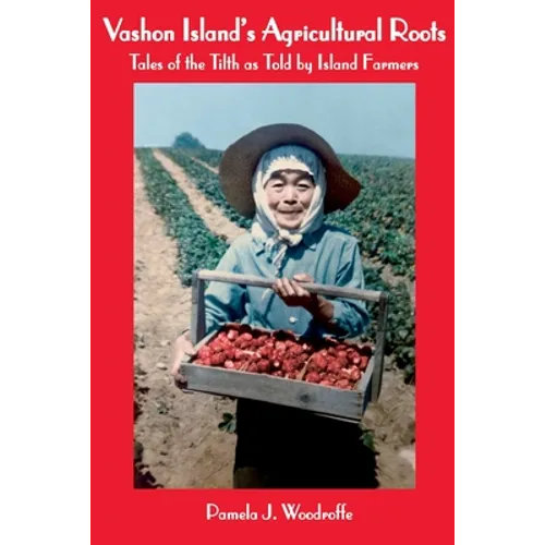 Vashon Island's Agricultural Roots: Tales of the Tilth as Told by Island Farmers - Paperback