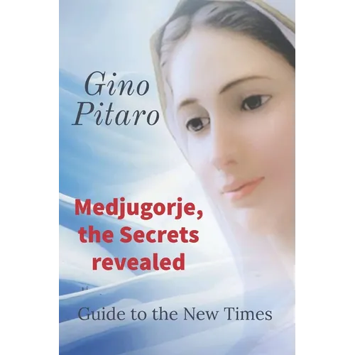 Medjugorje, the Secrets revealed: Guide to the New Times. - Paperback