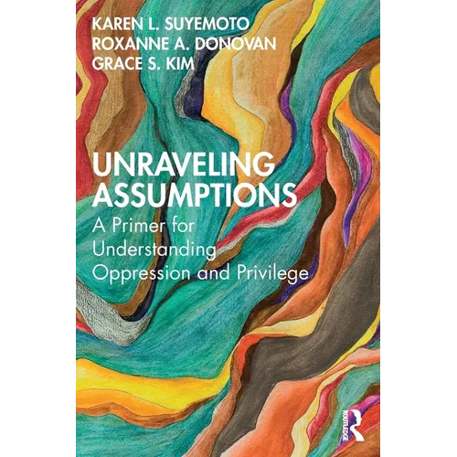 Unraveling Assumptions: A Primer for Understanding Oppression and Privilege - Paperback