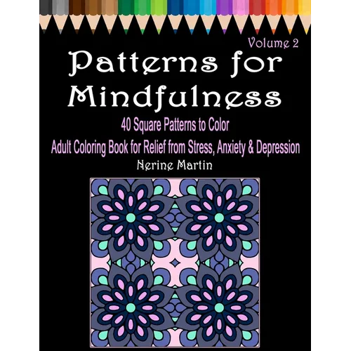 Patterns for Mindfulness Volume 2 Adult Coloring Book for Relief from Stress, Anxiety and Depression - Paperback