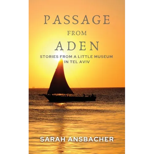 Passage From Aden: Stories From A Little Museum In Tel Aviv - Paperback