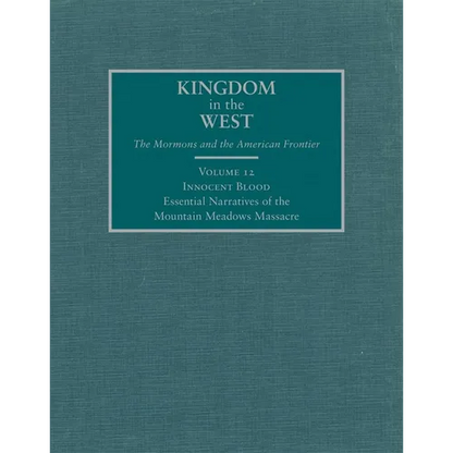 Innocent Blood: Essential Narratives of the Mountain Meadows Massacre Volume 12 - Hardcover