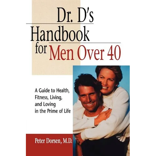 Dr. D's Handbook for Men Over 40: A Guide to Health, Fitness, Living, and Loving in the Prime of Life - Hardcover