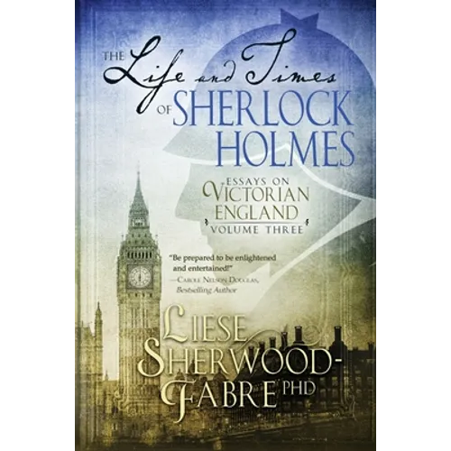 The Life and Times of Sherlock Holmes: Essays on Victorian England, Volume Three - Paperback