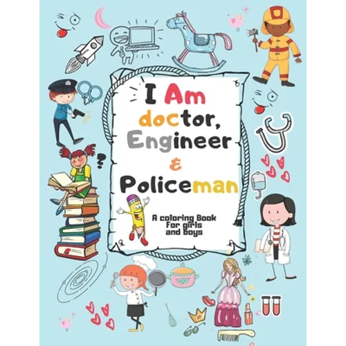 I Am doctor, Engineer & Policeman: For Girls & Boys Aged 4-12: Cool Coloring Pages & Inspirational, Positive Messages - Paperback