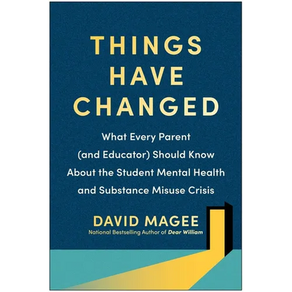 Things Have Changed: What Every Parent (and Educator) Should Know about the Student Mental Health and Substance Misuse Crisis - Paperback