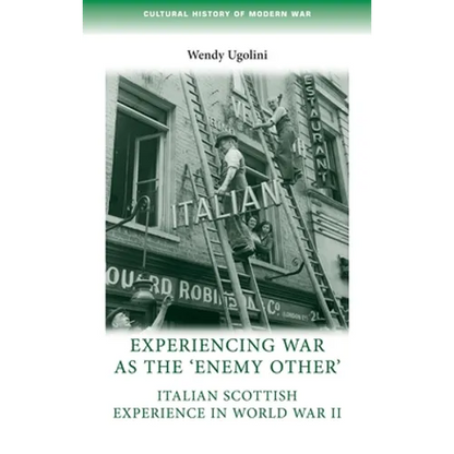 Experiencing War as the 'Enemy Other': Italian Scottish Experience in World War II - Paperback