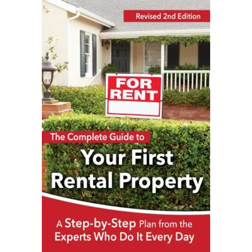 The Complete Guide to Your First Rental Property: A Step-By-Step Plan from the Experts Who Do It Every Day Revised 2nd Edition - Paperback