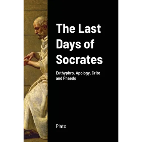 The Last Days of Socrates: Euthyphro, Apology, Crito and Phaedo - Paperback