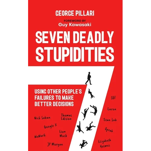 The Seven Deadly Stupidities: Using Other People's Failures to Make Better Decisions - Paperback
