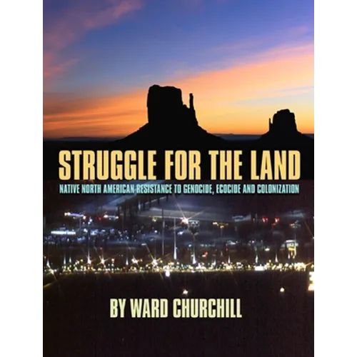 Struggle for the Land: Native North American Resistance to Genocide, Ecocide, and Colonization - Paperback