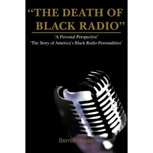 The Death of Black Radio: The Story of America's Black Radio Personalities - Paperback