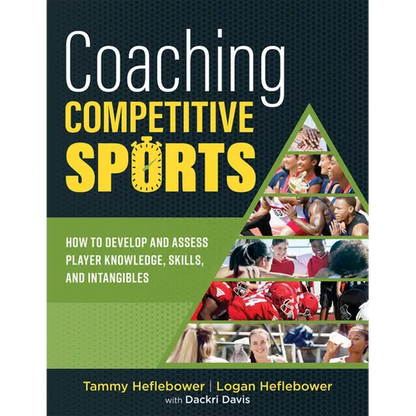 Coaching Competitive Sports: How to Develop and Assess Player Knowledge, Skills, and Intangibles (the Resource Guide for Coaches to Effectively Assist - Paperback