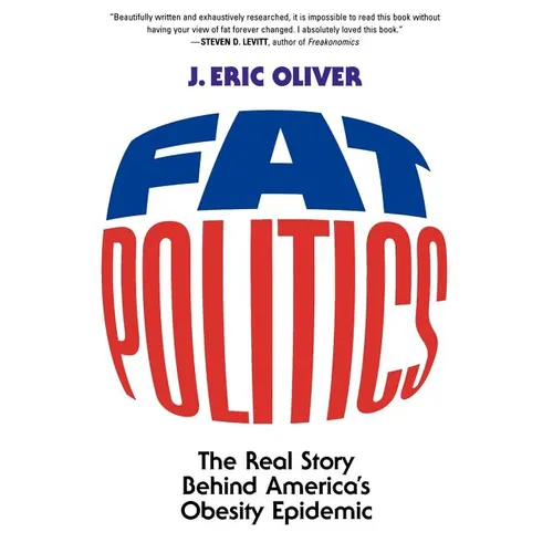 Fat Politics: The Real Story Behind America's Obesity Epidemic - Paperback