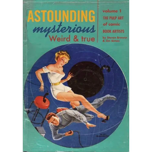 Astounding, Mysterious, Weird and True: The Pulp Art of Comic Book Artists - Paperback