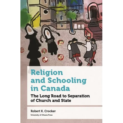 Religion and Schooling in Canada: The Long Road to Separation of Church and State - Hardcover