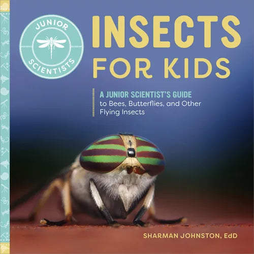 Insects for Kids: A Junior Scientist's Guide to Bees, Butterflies, and Other Flying Insects - Hardcover