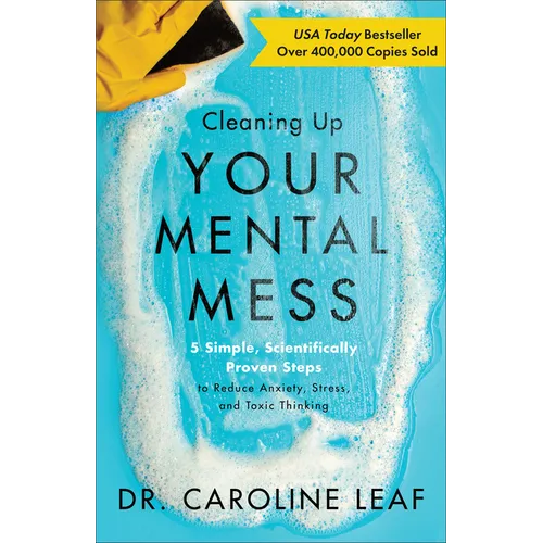 Cleaning Up Your Mental Mess: 5 Simple, Scientifically Proven Steps to Reduce Anxiety, Stress, and Toxic Thinking - Hardcover